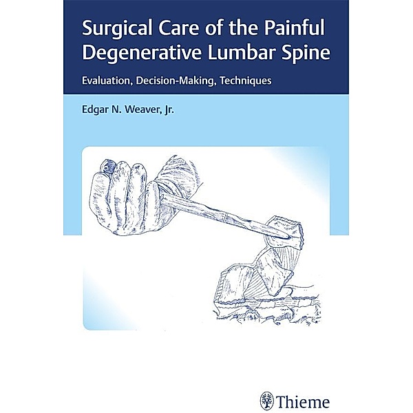 Surgical Care of the Painful Degenerative Lumbar Spine, Edgar Weaver