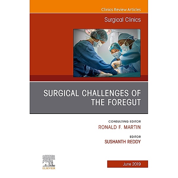 Surgical Challenges of the Foregut An Issue of Surgical Clinics, Sushanth Reddy