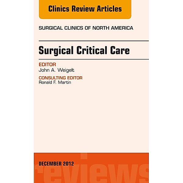 Surgical Critical Care, An Issue of Surgical Clinics, John A. Weigelt