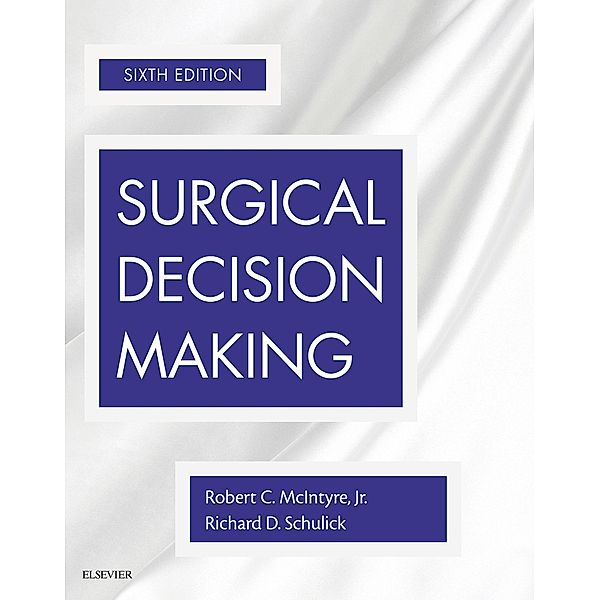 Surgical Decision Making E-Book, Robert C. McIntyre, Richard D. Schulick