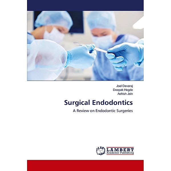 Surgical Endodontics, Joel Devaraj, Deepak Hegde, Ashish Jain