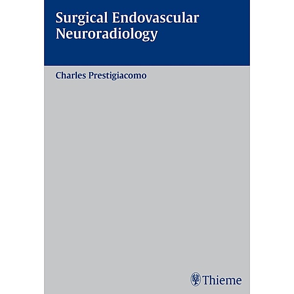 Surgical Endovascular Neuroradiology, Charles J. Prestigiacomo