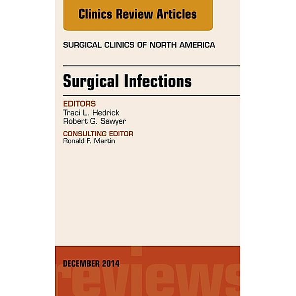 Surgical Infections, An Issue of Surgical Clinics, E-Book, Robert G. Sawyer