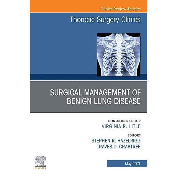 Surgical Management of Benign Lung Disease, An Issue of Thoracic Surgery Clinics