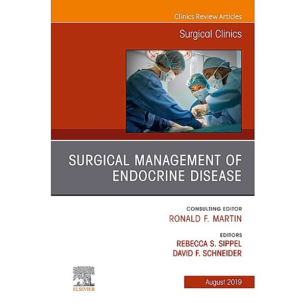 Surgical Management of Endocrine Disease, An Issue of Surgical Clinics, Rebecca S Sippel, David Schneider