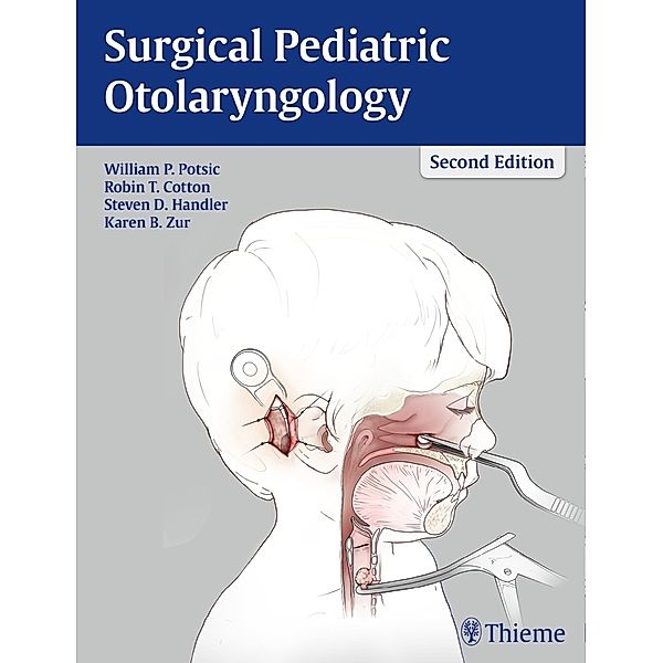 Surgical Pediatric Otolaryngology, William P. Potsic, Robin T. Cotton, Steven D. Handler, Karen Zur