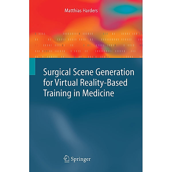Surgical Scene Generation for Virtual Reality-Based Training in Medicine, Matthias Harders