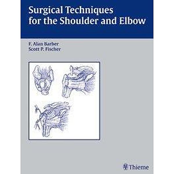 Surgical Techniques for the Shoulder and Elbow, A. F. Barber, Scott Pullman Fischer