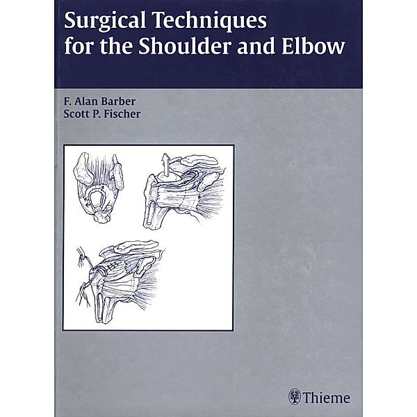 Surgical Techniques for the Shoulder and Elbow, F. Alan Barber, Scott P. Fischer