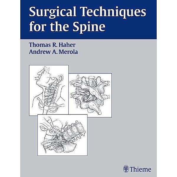 Surgical Techniques for the Spine, Thomas R. Haher, Andrew A. Merola