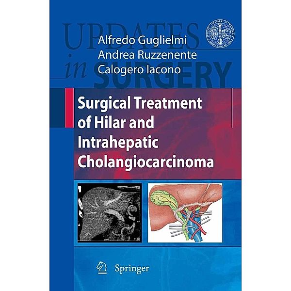 Surgical Treatment of Hilar and Intrahepatic Cholangiocarcinoma / Updates in Surgery, Alfredo Guglielmi, Andrea Ruzzenente, Calogero Iacono