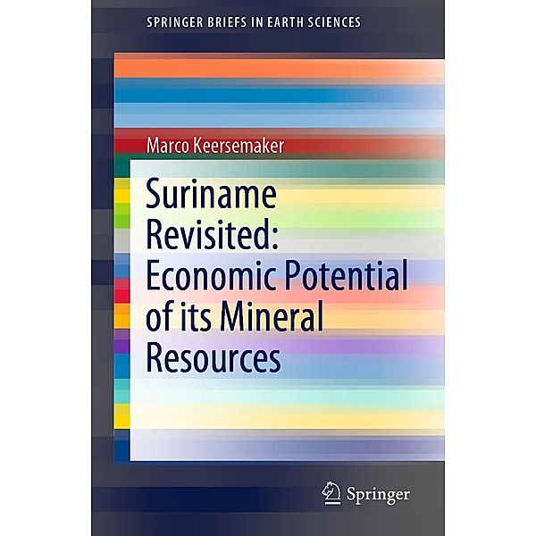 Suriname Revisited: Economic Potential of its Mineral Resources / SpringerBriefs in Earth Sciences, Marco Keersemaker