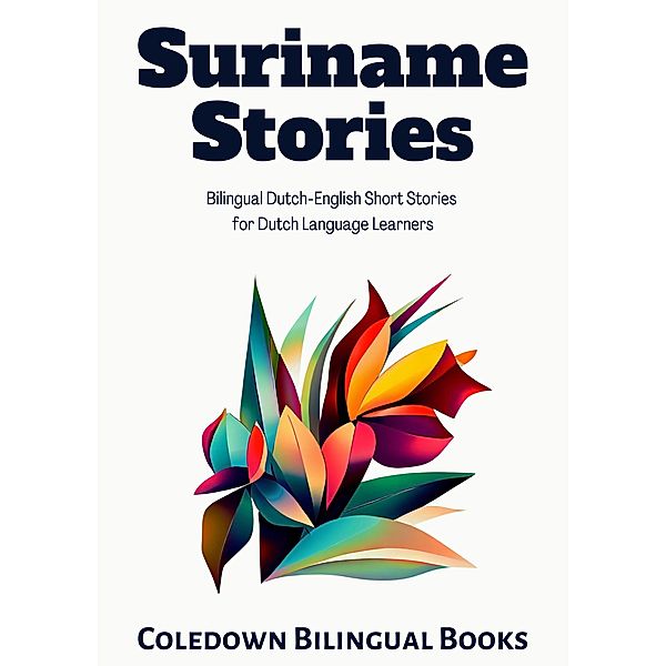 Suriname Stories: Bilingual Dutch-English Short Stories for Dutch Language Learners, Coledown Bilingual Books