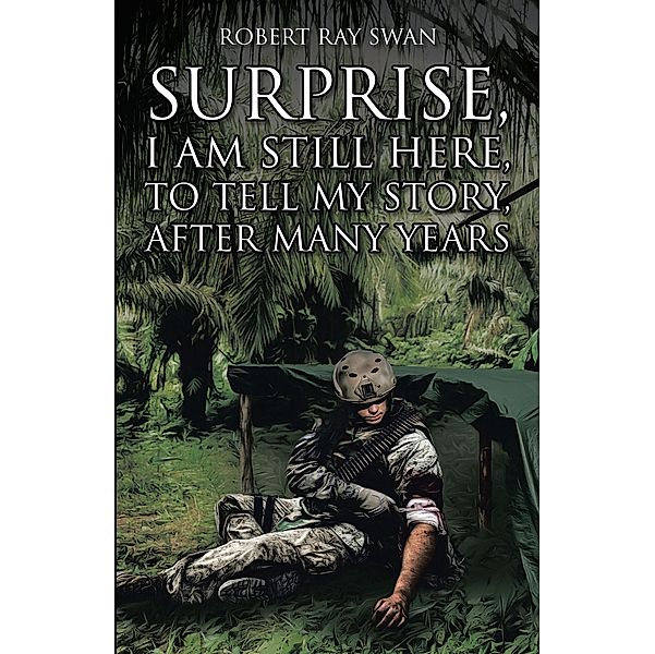 Surprise, I Am Still Here, To Tell My Story, After Many Years, Robert Ray Swan