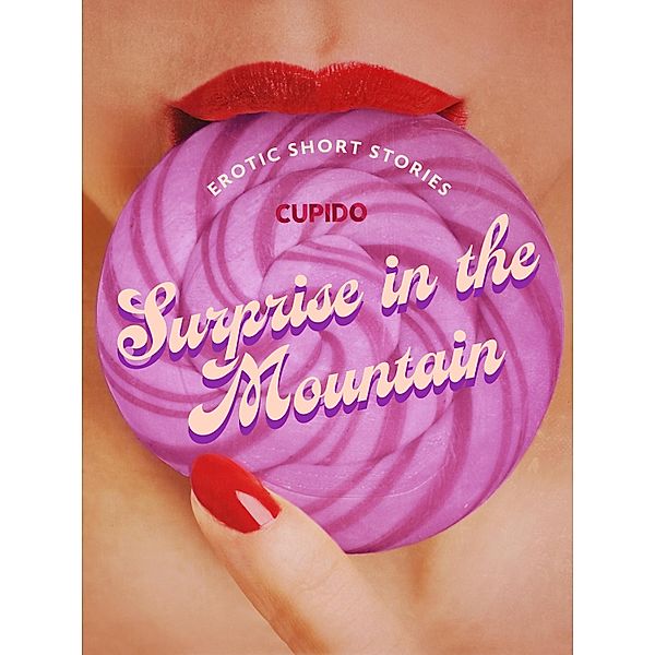 Surprise in the Mountain - And Other Nature-Themed Erotic Short Stories from Cupido, Cupido