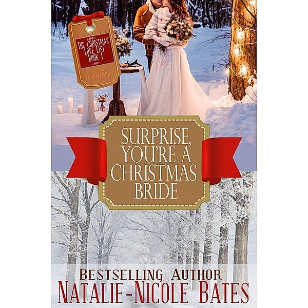 Surprise! You're a Christmas Bride (The Christmas Love List, #1) / The Christmas Love List, Natalie-Nicole Bates