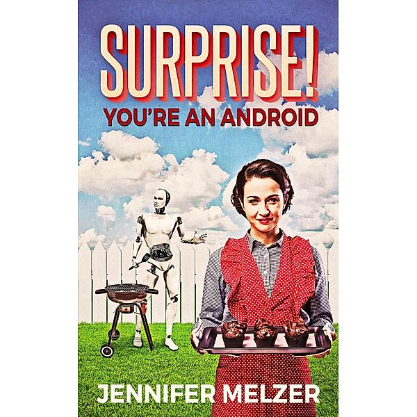 Surprise! You're An Android, Jennifer Melzer