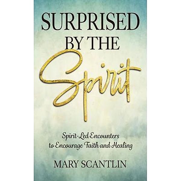 Surprised by the Spirit, Mary Scantlin