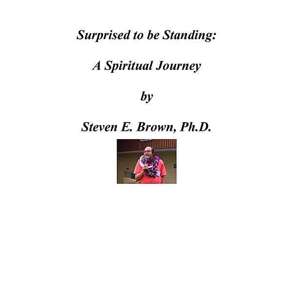 Surprised to be Standing: A Spiritual Journey, Steven Brown