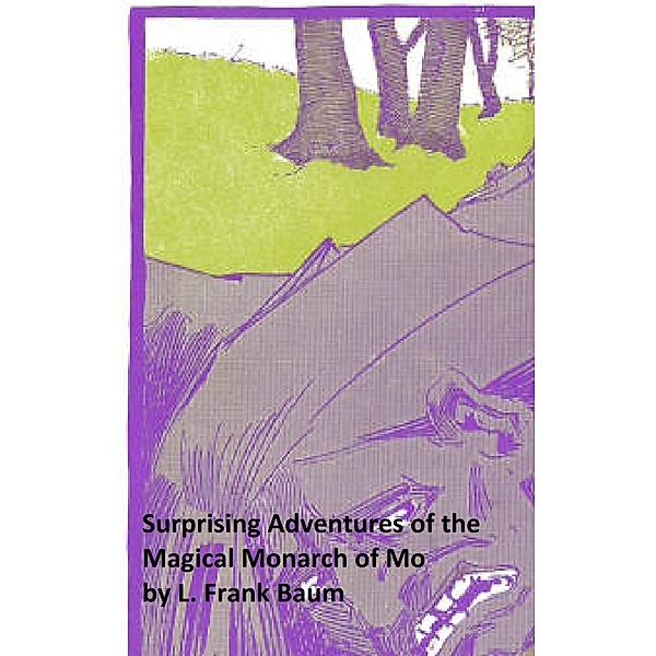 Surprising Adventures of the Magical Monarch of Mo, L. Frank Baum