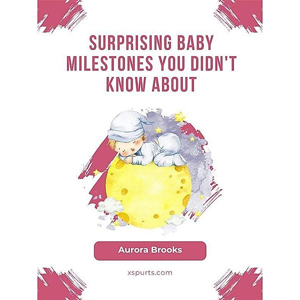 Surprising Baby Milestones You Didn't Know About, Aurora Brooks