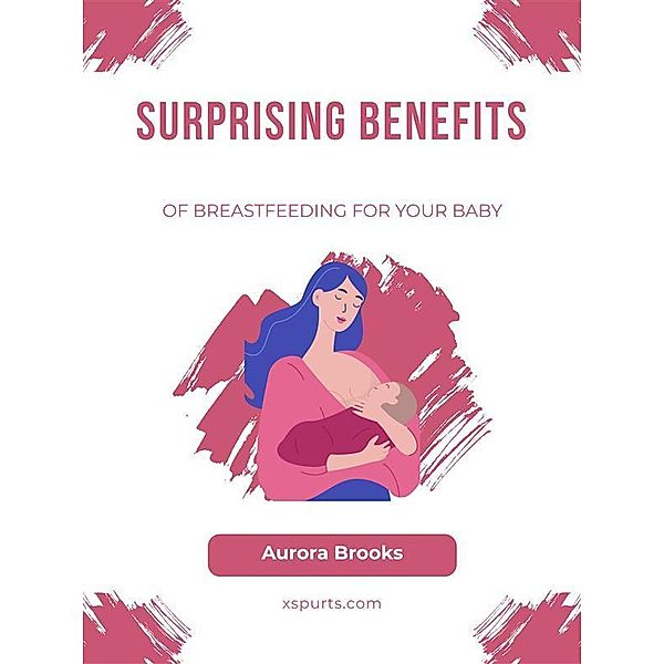 Surprising Benefits of Breastfeeding for Your Baby, Aurora Brooks