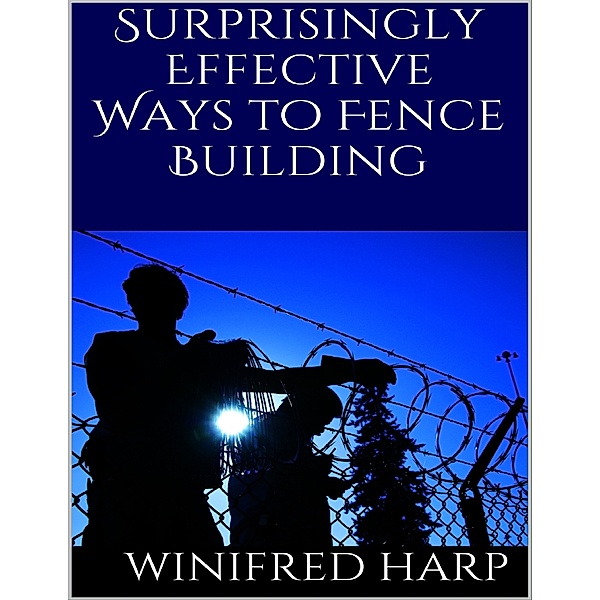 Surprisingly Effective Ways to Fence Building, Winifred Harp