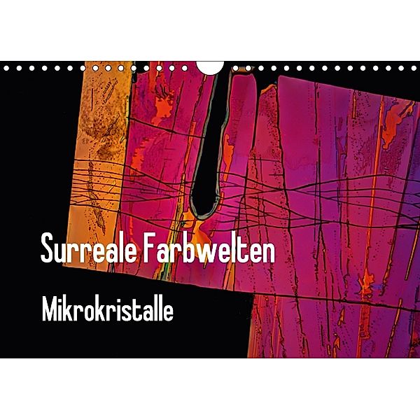 Surreale Farbwelten - Mikrokristalle (Wandkalender 2018 DIN A4 quer) Dieser erfolgreiche Kalender wurde dieses Jahr mit, Dieter Schenckenberg