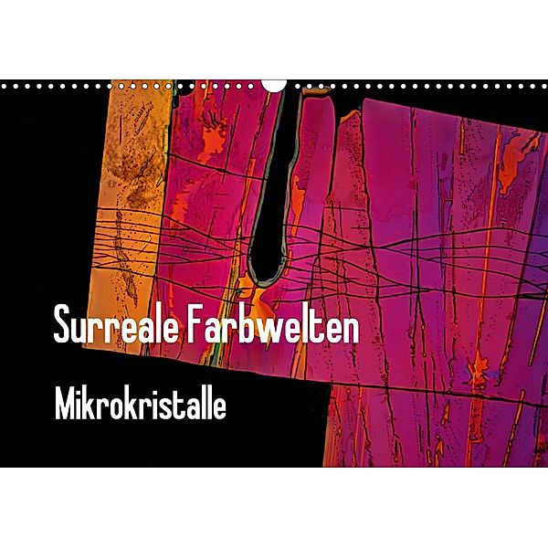 Surreale Farbwelten - Mikrokristalle (Wandkalender 2021 DIN A3 quer), Dieter Schenckenberg