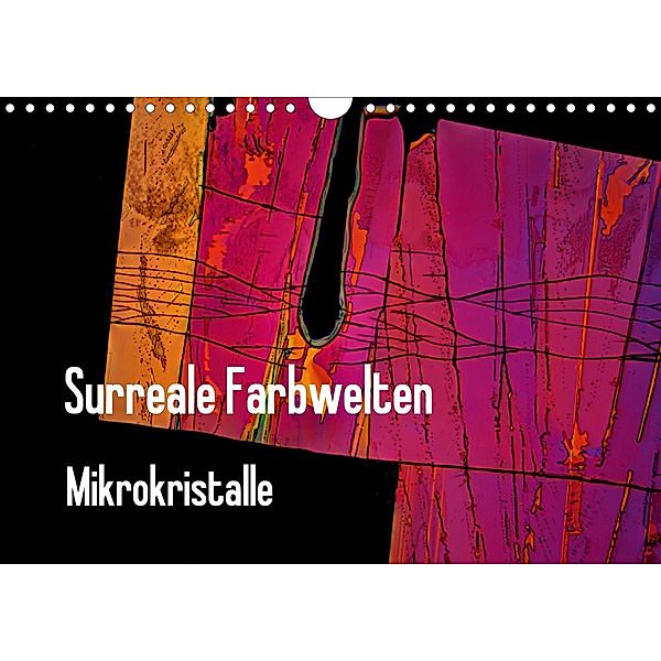 Surreale Farbwelten - Mikrokristalle (Wandkalender 2021 DIN A4 quer), Dieter Schenckenberg