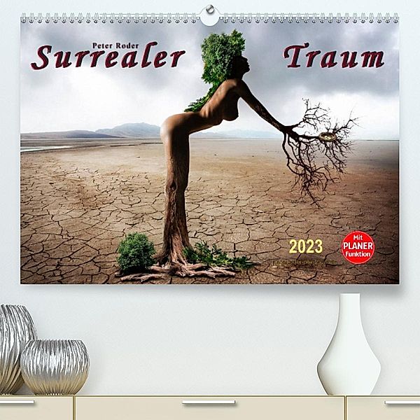 Surrealer Traum (Premium, hochwertiger DIN A2 Wandkalender 2023, Kunstdruck in Hochglanz), Peter Roder