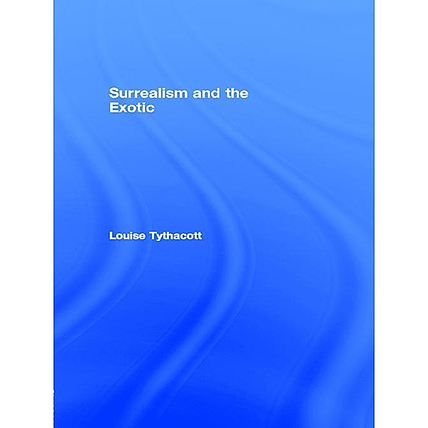 Surrealism and the Exotic, Louise Tythacott