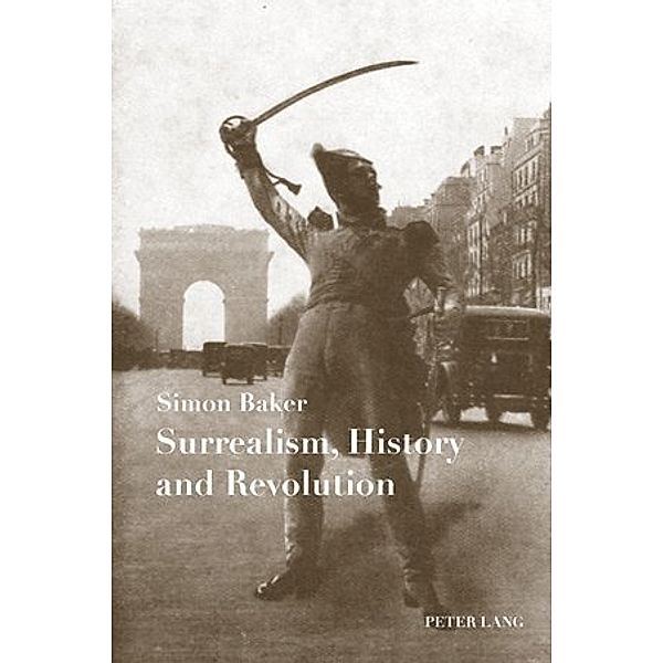 Surrealism, History and Revolution, Simon Baker