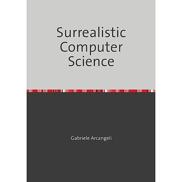 Surrealistic Computer Science, Gabriele Arcangeli