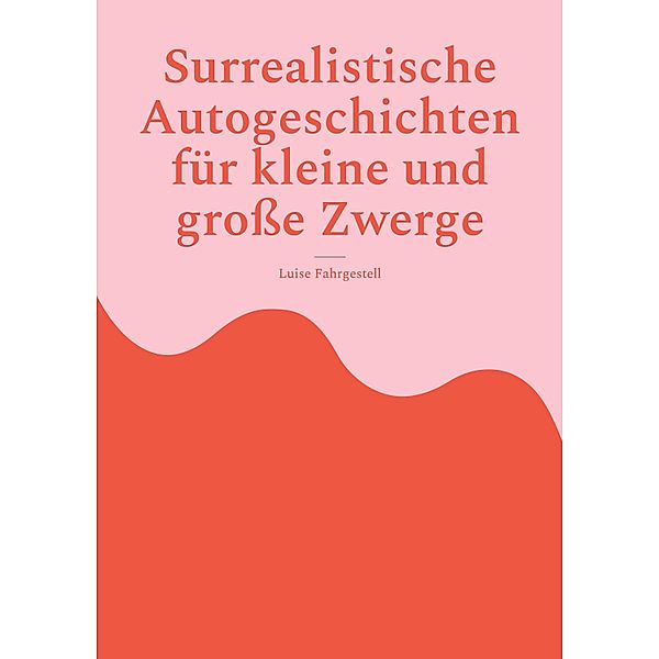 Surrealistische Autogeschichten für kleine und grosse Zwerge, Luise Fahrgestell
