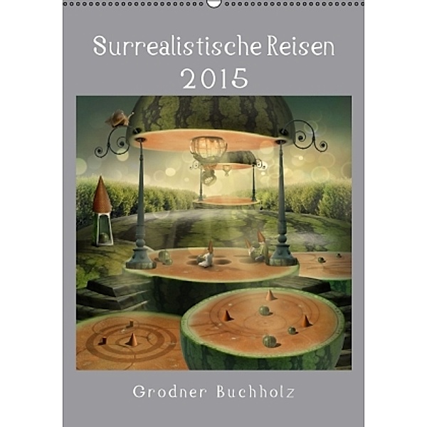 Surrealistische Reisen 2016 (Wandkalender 2016 DIN A2 hoch), Grodner Buchholz