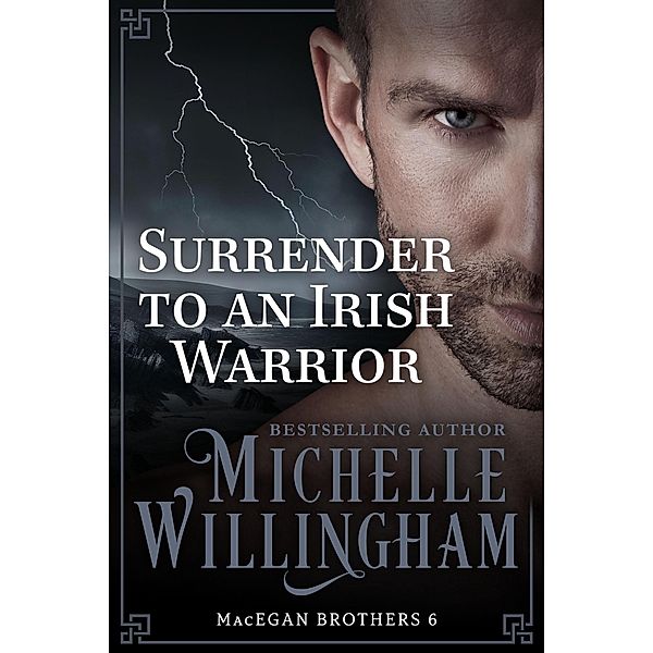 Surrender to an Irish Warrior (MacEgan Brothers, #6) / MacEgan Brothers, Michelle Willingham