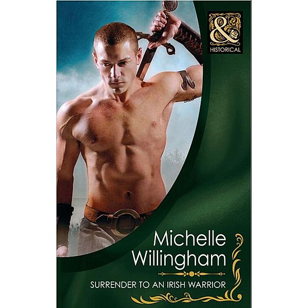 Surrender to an Irish Warrior (Mills & Boon Historical) (The MacEgan Brothers, Book 6) / Mills & Boon Historical, Michelle Willingham
