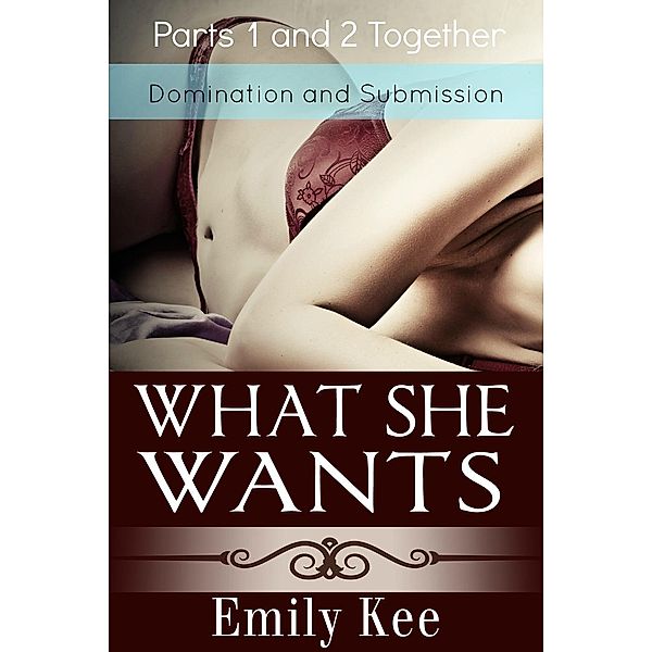 Surrender to Dear Sir: What She Wants: Domination and Submission (Surrender to Dear Sir, #3), Emily Kee