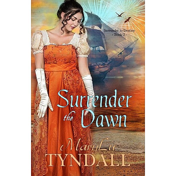 Surrender To Destiny: Surrender the Dawn (Surrender To Destiny, #3), MaryLu Tyndall