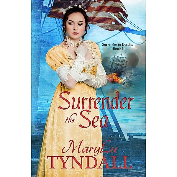 Surrender To Destiny: Surrender The Sea (Surrender To Destiny, #1), MaryLu Tyndall