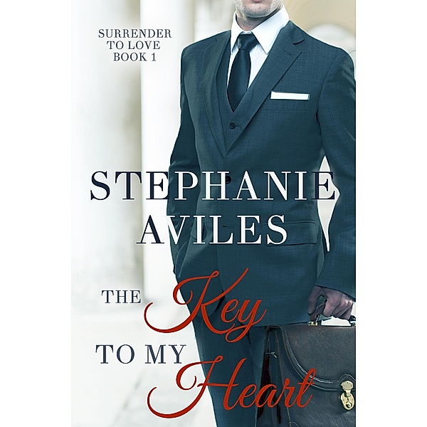 Surrender to Love: The Key to My Heart (Surrender to Love), Stephanie Aviles
