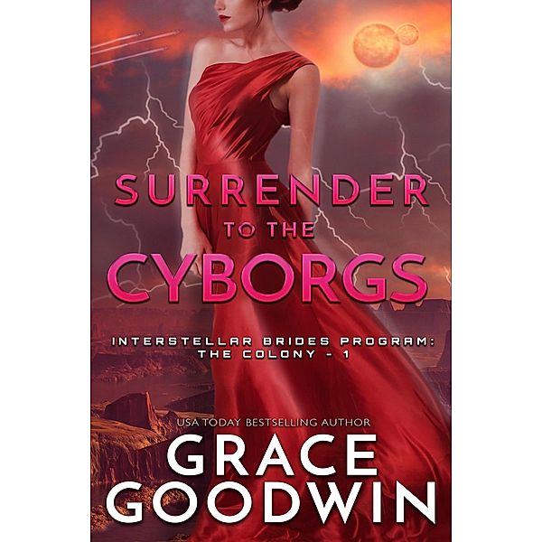 Surrender to the Cyborgs / Interstellar Brides® Program: The Colony Bd.1, Grace Goodwin