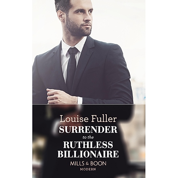 Surrender To The Ruthless Billionaire (Mills & Boon Modern) / Mills & Boon Modern, Louise Fuller