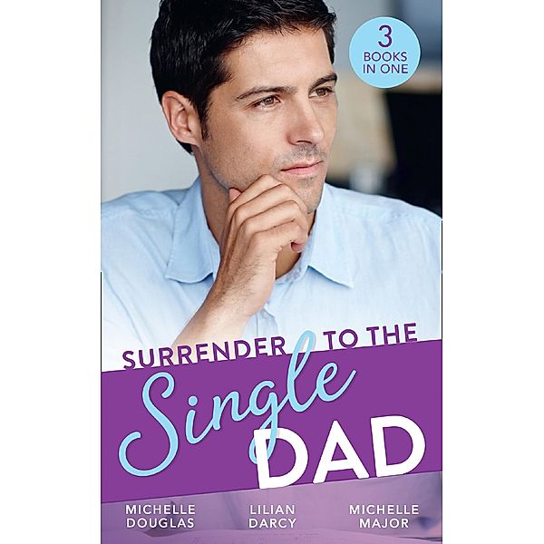 Surrender To The Single Dad: The Man Who Saw Her Beauty / It Began with a Crush / Suddenly a Father / Mills & Boon, Michelle Douglas, Lilian Darcy, Michelle Major