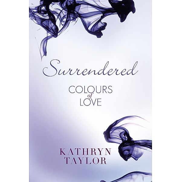 Surrendered - Colours of Love / Colours of Love Series Bd.5, Kathryn Taylor