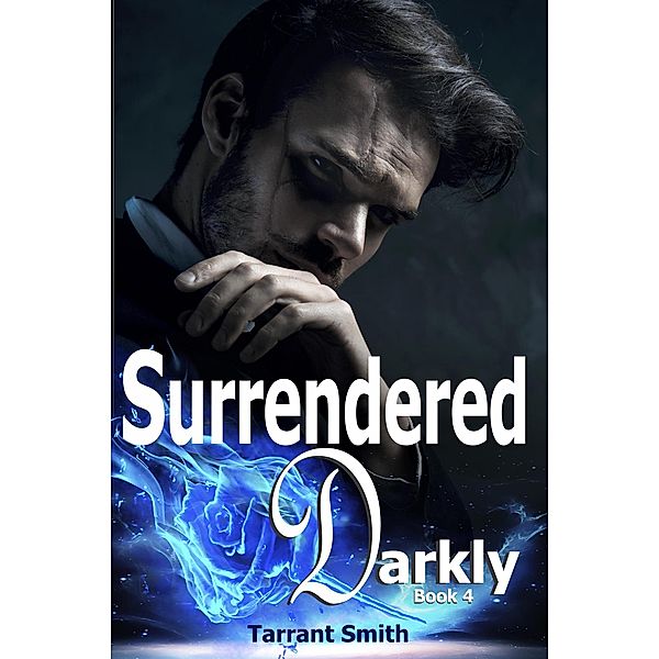 Surrendered Darkly (The Darkly Series, #4) / The Darkly Series, Tarrant Smith