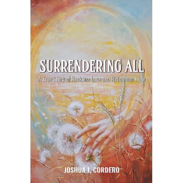 Surrendering All, Joshua J. Cordero