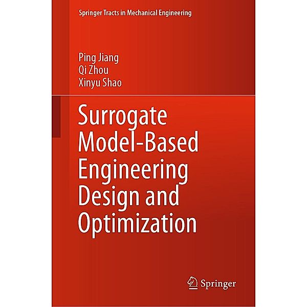 Surrogate Model-Based Engineering Design and Optimization / Springer Tracts in Mechanical Engineering, Ping Jiang, Qi Zhou, Xinyu Shao