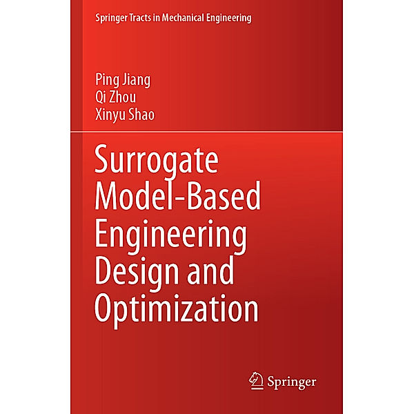 Surrogate Model-Based Engineering Design and Optimization, Ping Jiang, Qi Zhou, Xinyu Shao